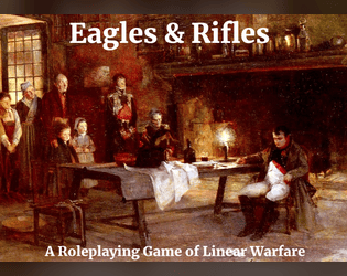 Eagles & Rifles   - Roleplaying in the Age of Linear Warfare 