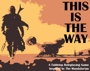 This Is The Way: A Mandalorian TTRPG   - A two-page tabletop roleplaying game based on The Mandalorian 