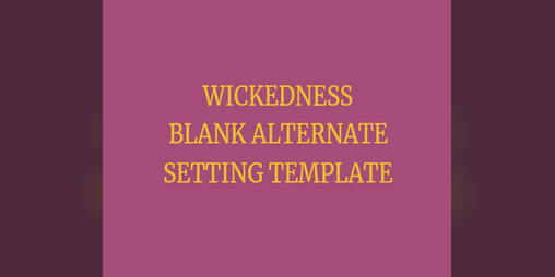 Cover image for Wickedness Blank Alternate Setting Template