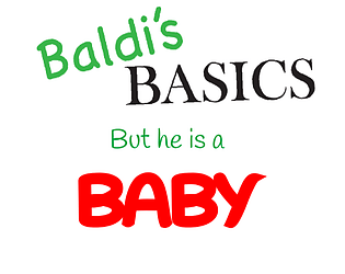 Baldi is a baby