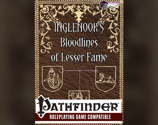 Inglenook's Bloodlines of Lesser Fame   - New bloodlines and bloodline-themed spells for Pathfinder 1e sorcerers and bloodragers 