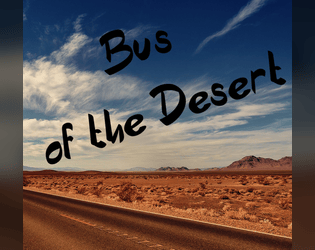 Bus of the Desert   - Drive a bus! Through the desert! 
