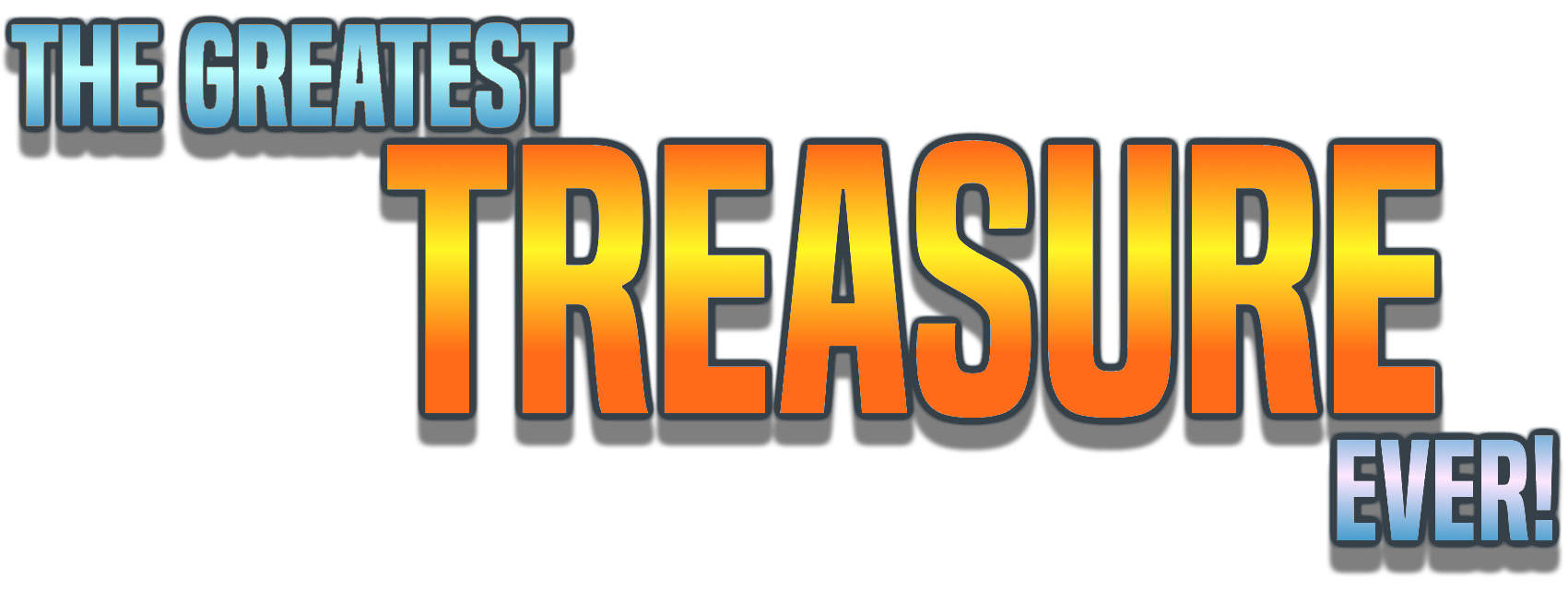 The Greatest Treasure Ever!