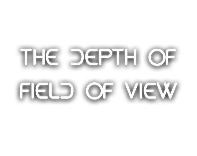 The Depth of Field of View