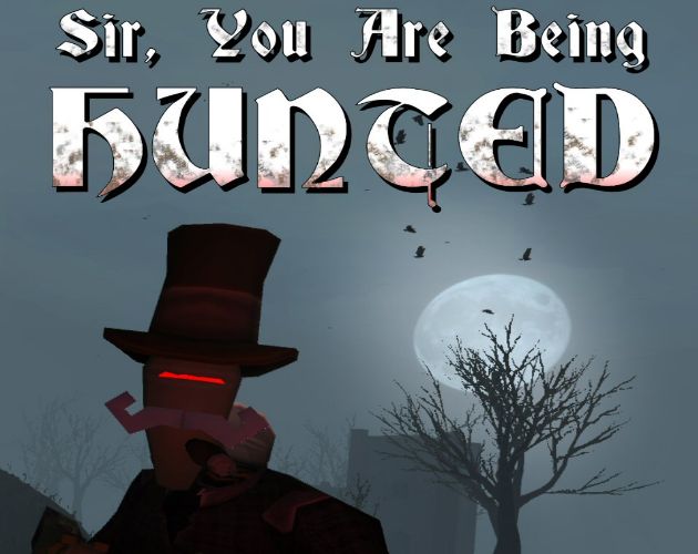 Sir, You Are Being Hunted
