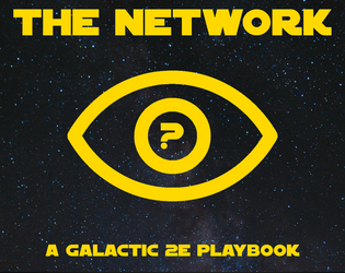 The Network: A Galactic 2E Playbook   - A playbook of spies, saboteurs, and the heroes working behind enemy lines. 