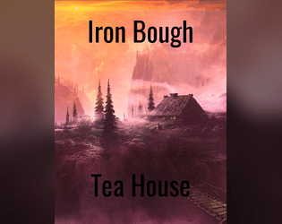 Iron Bough Tea House   - Run a tea house after a great war. TTRPG. 