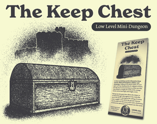 The Keep Chest   - A Low Level Mini-Dungeon trifold featuring an odd chest with a pocket dimension keep interior. 