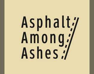 Asphalt Among Ashes   - a journaling game of solitary journeys on post-apocalyptic highways 
