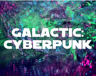 galactic: cyberpunk   - an expansion for galactic 2e for cyberpunk stories 