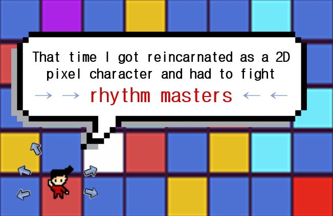 That Time I Got Reincarnated As a 2D Pixel Character and Had to Fight Rhythm Masters