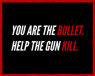 YOU ARE THE BULLET.