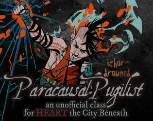 The Paracasual Pugilist - Ichor-Drowned: An Unofficial Heart Supplement Preview   - A disciple of time, space, and incredible violence. 