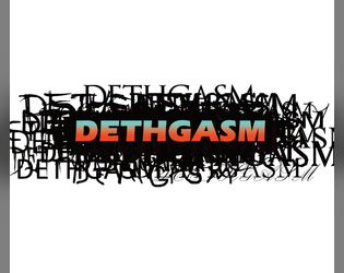 DETHGASM   - a supremely stupid/awesome RPG 