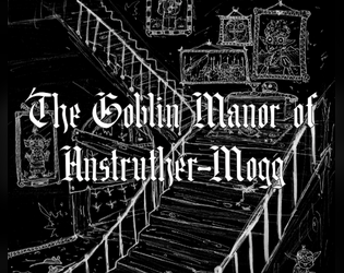 The Goblin Manor of Anstruther-Mogg   - A Horrible Countryside Estate Full of Aristocratic Goblins 