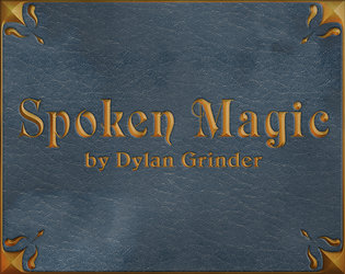 Spoken Magic   - A GMless, prompt-based story game about the spells we cast together, and the words we use to weave our magic. 