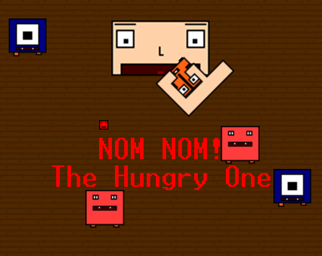 Nom Nom! The Hungry One