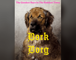 Bork Borg   - A third party expansion adding more dogs to Mork Borg. 