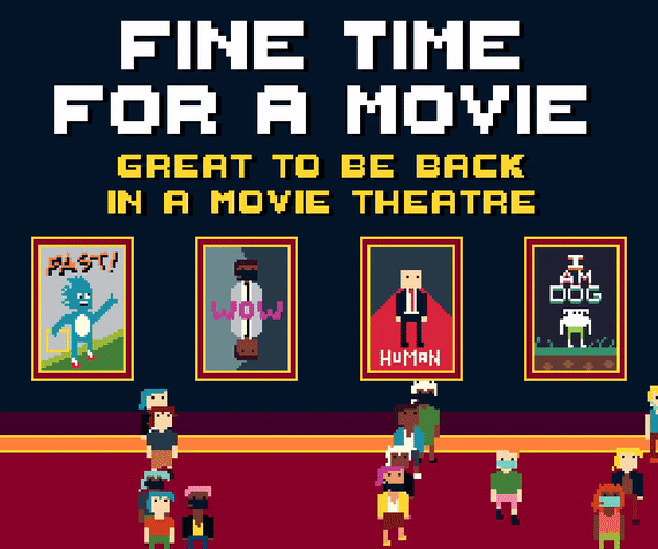 FINE TIME FOR A MOVIE: GREAT TO BE BACK IN A MOVIE THEATRE
