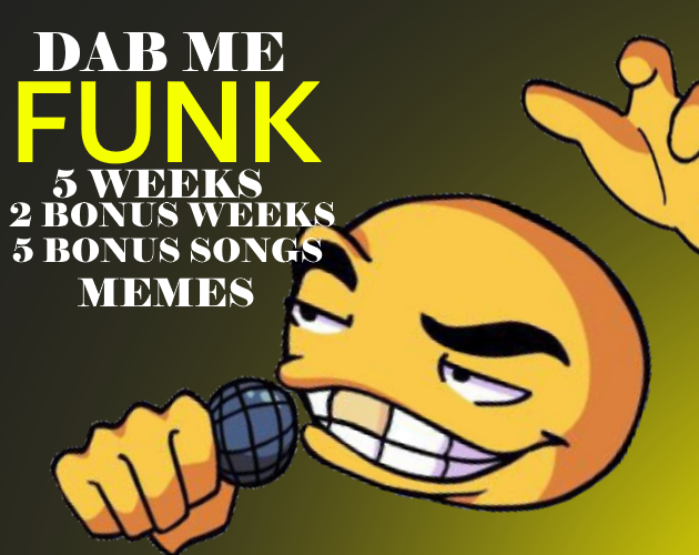 Dab Me Funk! (7 WEEKS) /Friday Night Funkin' Shitpost Mod/ by G_Boy