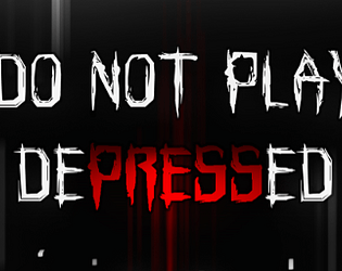 Do not Play Depressed