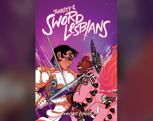 Thirsty Sword Lesbians   - Thirsty Sword Lesbians is a roleplaying game for telling queer stories with friends. 