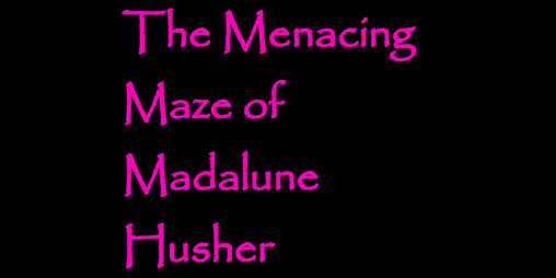 Cover image for The Menacing Maze of Madalune Husher