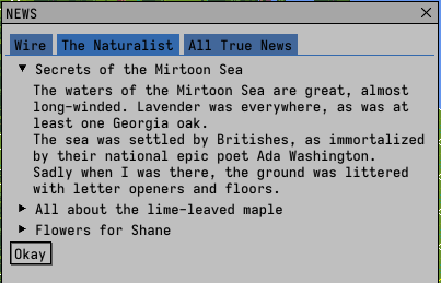 Screen shot of news window. There are three tabs: Wire, The Naturalist, and All True News. The story is headed by "Secrets of the Mirtoon Sea The waters of the Mirtoon Sea are great, almost long-winded. Lavender was everywhere, as was at least one Georgia oak. The sea was settled by Britishes, as immortalized by their national epic poet Ada Washington. Sadly when I was there, the ground was littered with letter openers and floors." The next headline reads "All about the lime-leaved maple"