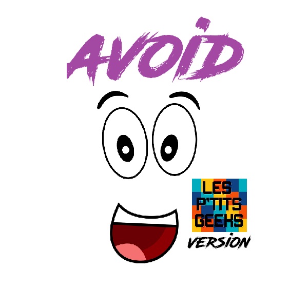 Avoid version " p'tits geeks"