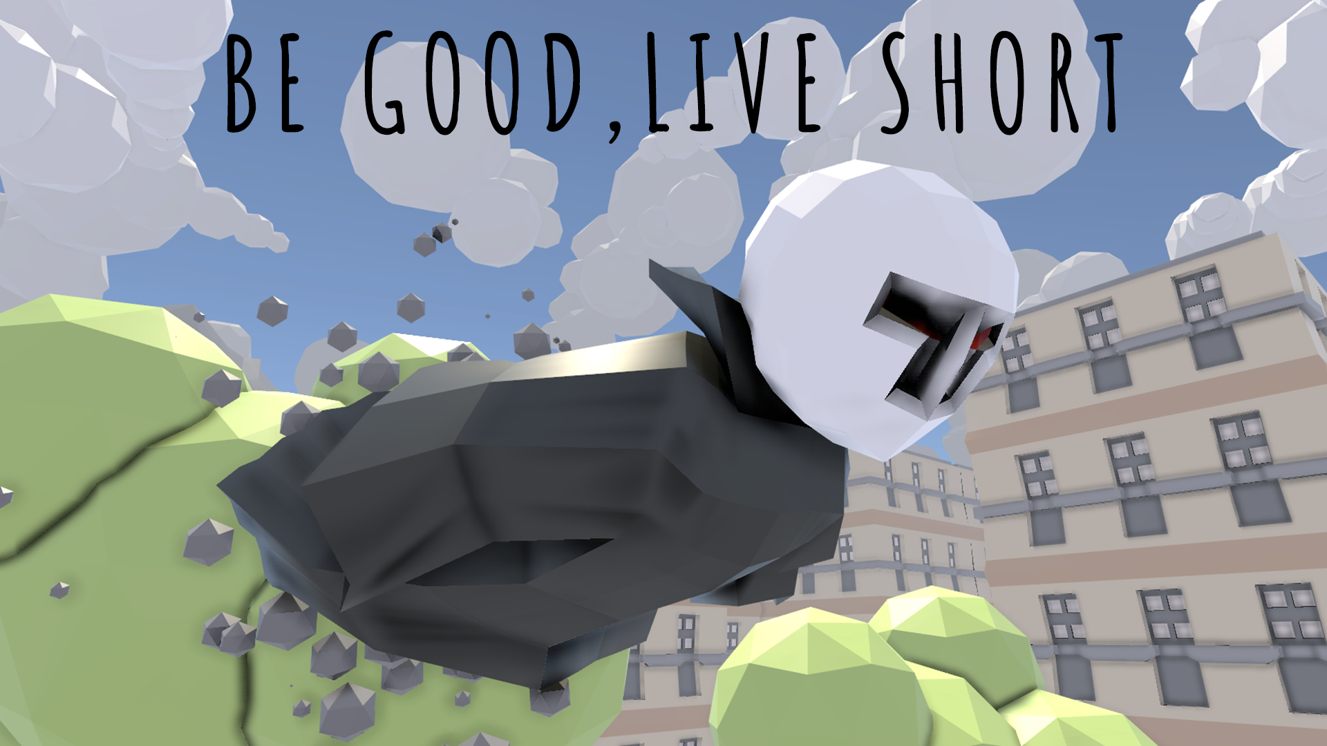Be Good, Live Short