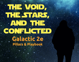 The Void, the Stars, and the Conflicted: Galactic 2E Pillars and Playbook   - Custom Pillars & Playbook for Galactic 2e by Riley Rethal 
