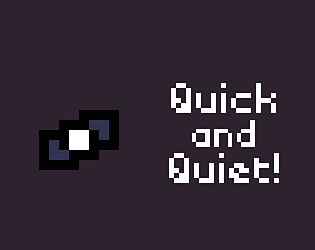 Quick and Quiet!