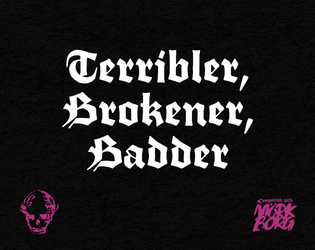 Terribler, Brokener, Badder  