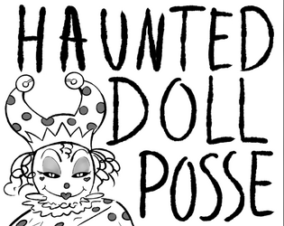 Haunted Doll Posse   - A TTRPG where everyone controls the Haunted Doll 