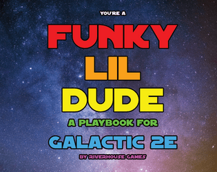 Funky Lil Dude: A Galactic 2e Playbook   - A playbook about heart, mess, and being a funky lil dude 