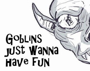 Goblins just wanna have fun   - A mini zine about Goblins having fun. 