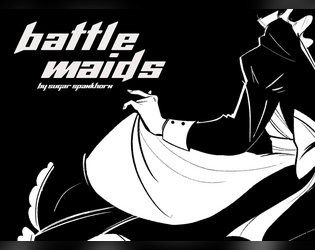 Battle Maids   - You have two stats: BATTLE and MAID. What more do you need? 