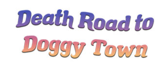 Death Road to Doggy Town