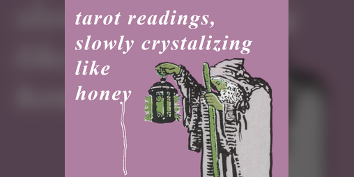 Cover image for tarot readings, slowly crystalizing like honey