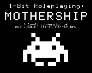 1-Bit Mothership   - A lo-fi conversion for Mothership Sci-Fi Horror RPG 