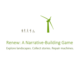 Renew: A Narrative-Building Game   - A one-page narrative TTRPG about repairing green energy harvestors. 
