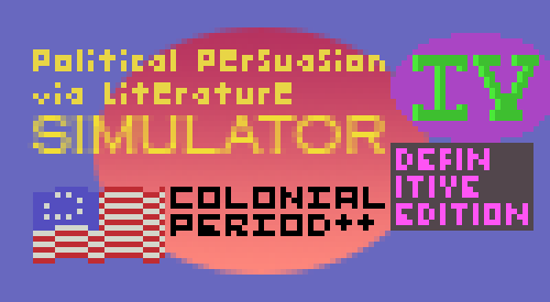 Political Persuasion Via Literature Simulator 4 Colonial Period ++ Definitive Edition