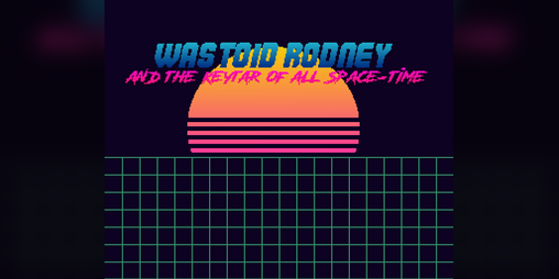 Cover image for Wastoid Rodney and The Keytar of All Space-Time
