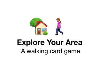 Explore Your Area   - A walking card game to help you get to know your neighborhood 