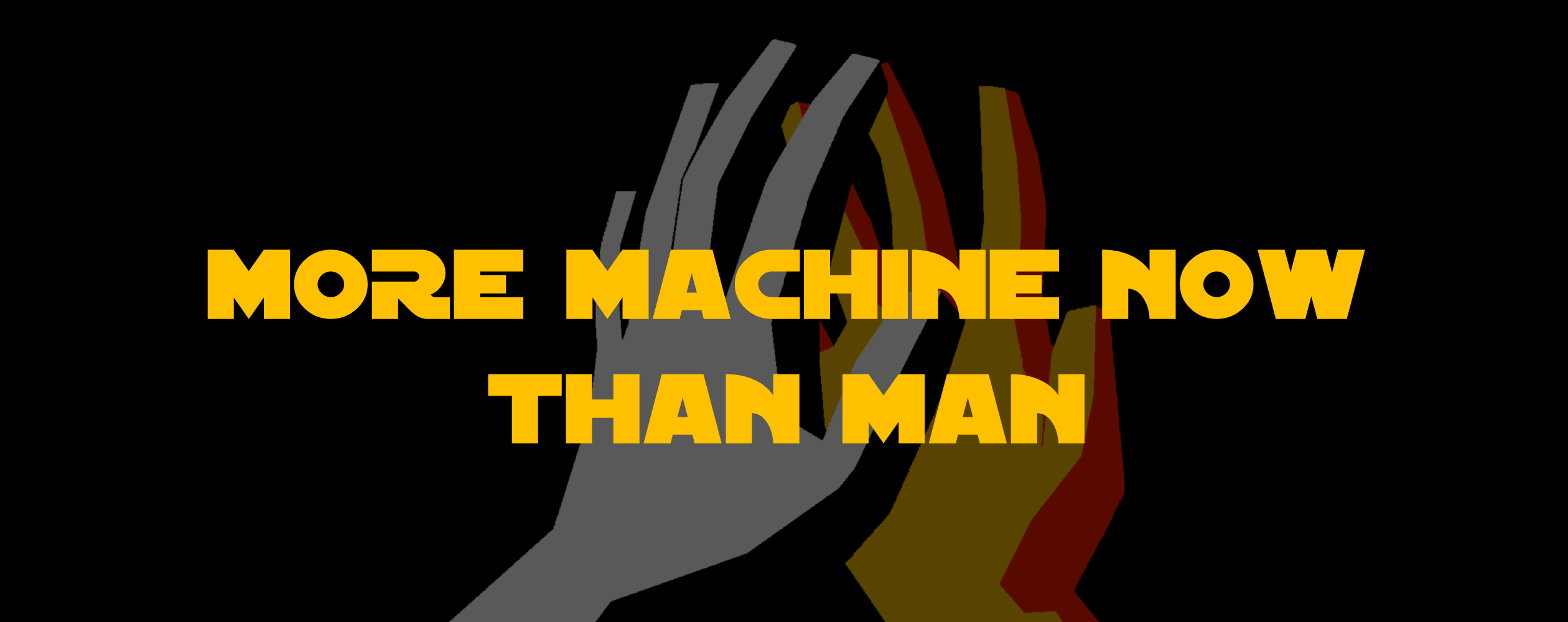More Machine Now Than Man