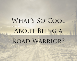 What's So Cool About Being a Road Warrior?   - A hack of What's So Cool About Outer Space? 
