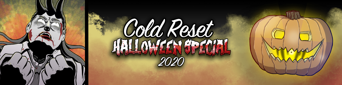 Cold Reset: Halloween Special 2020