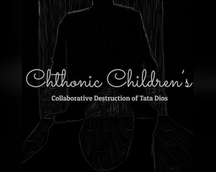 Chthonic Children's Collaborative Destruction of Tata Dios   - A Game about Destroying the Power our Creators have over Us 