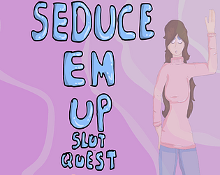 Seduce Em Up Slut Quest
