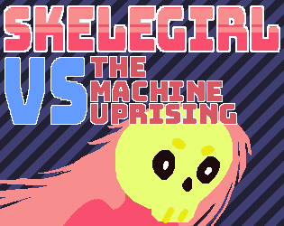 SkeleGirl Versus the Machine Uprising